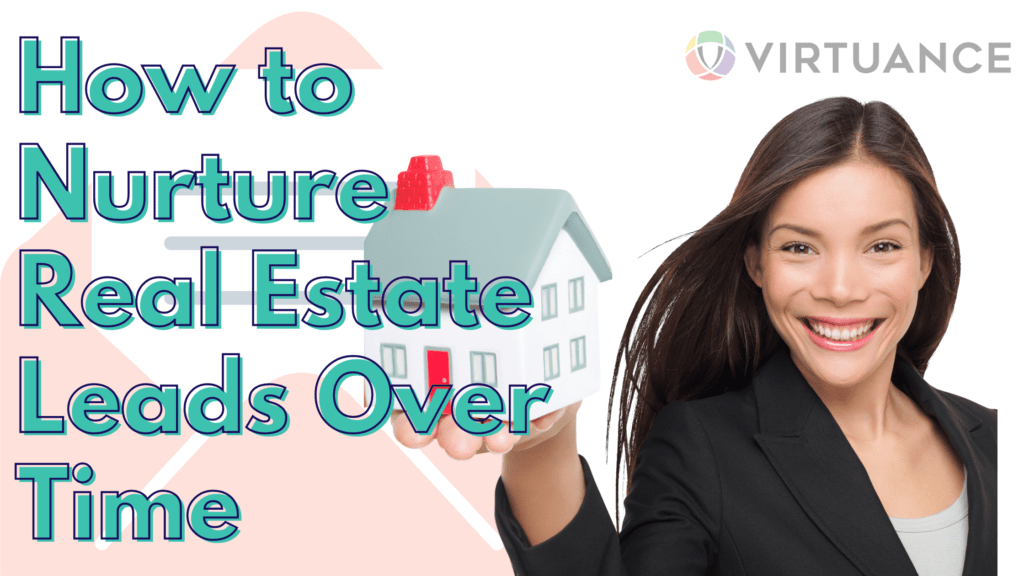 how to nurture real estate leads over time